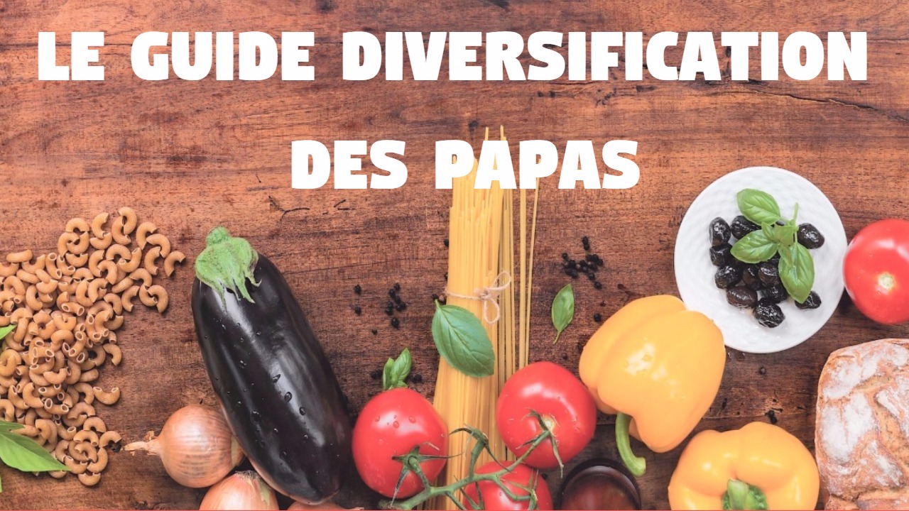 Le Guide diversification alimentaire bébé des Papas